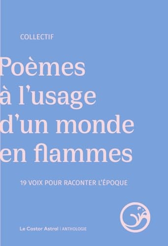 Poèmes à l'usage d'un monde en flammes - 19 voix pour raconter l'époque