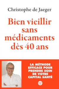 Bien vieillir sans médicaments dès 40 ans (Nouvelle édition) La méthode efficace pour prendre soin de votre capital santé