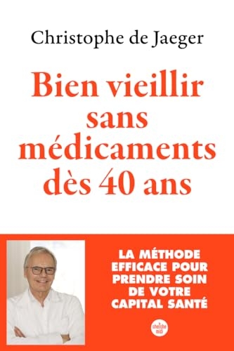 Bien vieillir sans médicaments dès 40 ans (Nouvelle édition) La méthode efficace pour prendre soin de votre capital santé