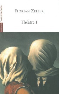 Théâtre : Volume 1, Le Manège, L'autre, Si tu mourais..., Elle t'attend, La Vérité, La Mère, Le Père