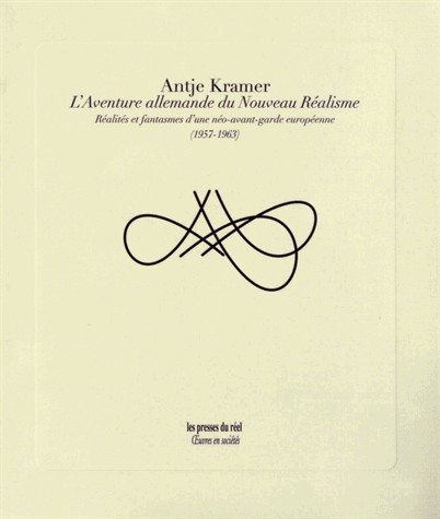 L'Aventure allemande du Nouveau Réalisme : Réalités et fantasmes d'une néo-avant-garde européenne (1957-1963)