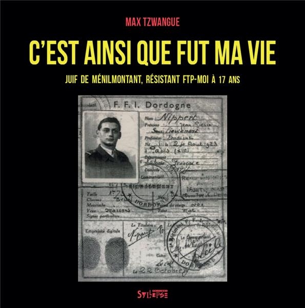 C'est ainsi que fut ma vie: Juif de ménilmontant, résistant FTP-MOI à 17 ans