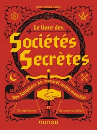 Le livre des sociétés secrètes : Des Templiers au nouvel ordre mondial