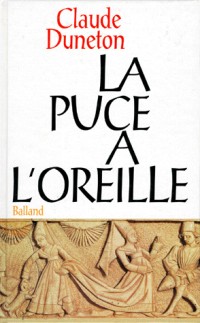 LA PUCE A L'OREILLE. Anthologie des expressions populaires avec leur origine, Edition revue et augmentée