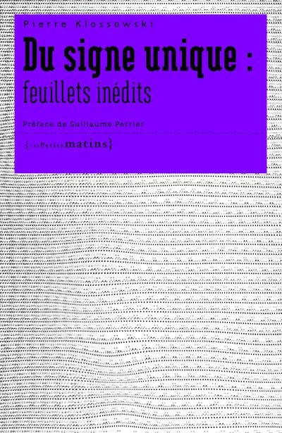 Du Signe Unique : Feuillets Inédits