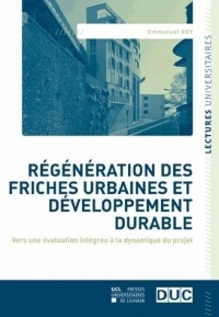 Régénération des friches urbaines et développement durable: Vers une évaluation intégrée à la dynamique du projet