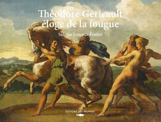 Théodore Géricault, l'éloge de la fougue