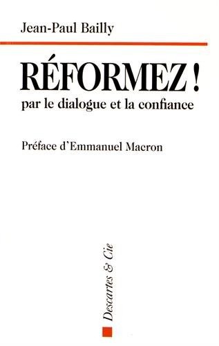 Réformez ! par le dialogue et la confiance : Témoignage d'un dirigeant