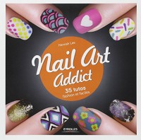 Nail Art Addict: 35 tutos fashion et faciles.