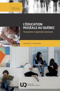 L'éducation muséale au Québec: Transmettre et apprendre autrement (2025)