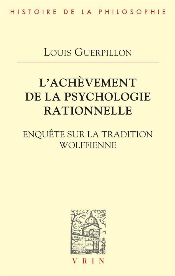 l'achèvement de la psychologie rationnelle: Enquête sur la tradition wolffienne
