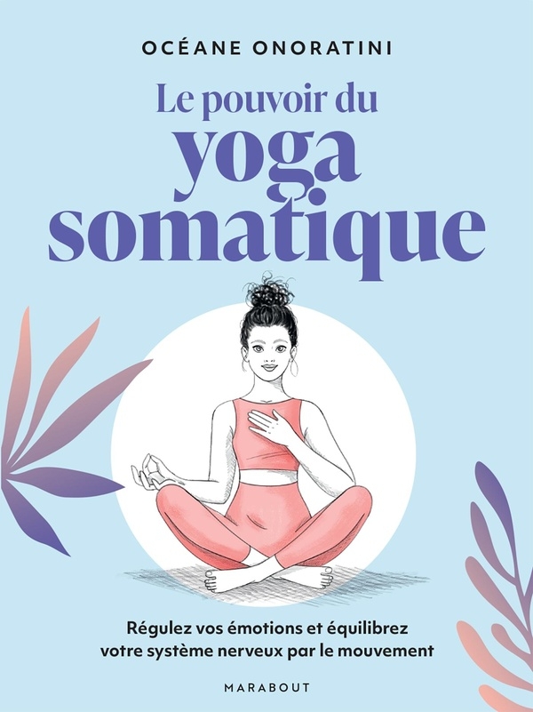 Le pouvoir du Yoga somatique