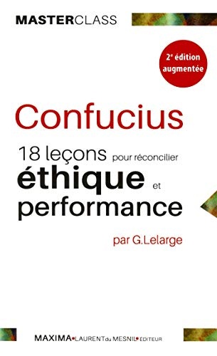 CONFUCIUS : 18 leçons pour réconcilier éthique et performance