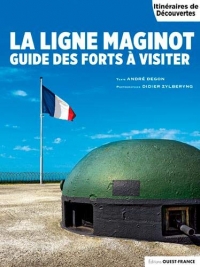 La ligne Maginot : Guide des forts à visiter
