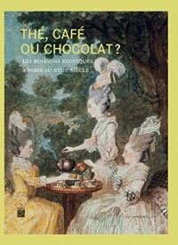 Thé, café ou chocolat ? : Les boissons exotiques à Paris au XVIIIe siècle