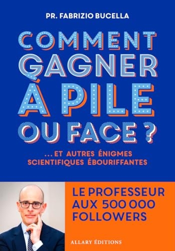 Comment gagner à pile ou face ? - Et autres énigmes scientifiques ébouriffantes...