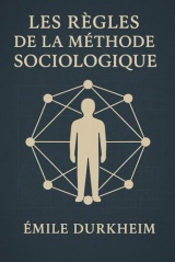 Les Règles de la méthode sociologique: Édition originale et intégrale | Manuel fondamental de sociologie : méthodes, concepts, réflexions sur les ... enrichie d’une biographie d'Émile Durkheim