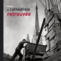 Rouen. la Cathédrale Retrouvee