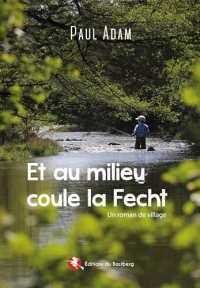 Et au milieu coule la Fecht: Un roman de village
