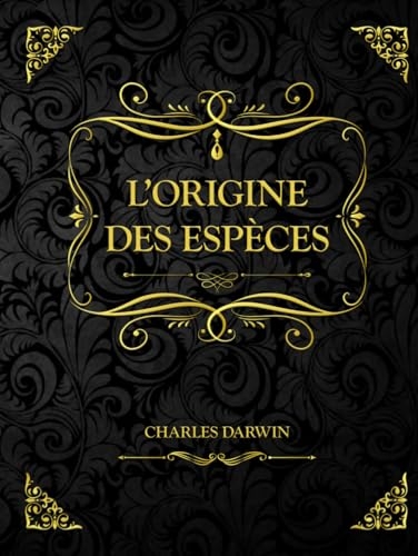 L’Origine des espèces: Charles Darwin [9798336880601]