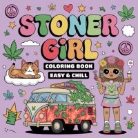 Stoner girl: Unwind With 50 Funky Weed-Inspired Designs for Carefree Coloring