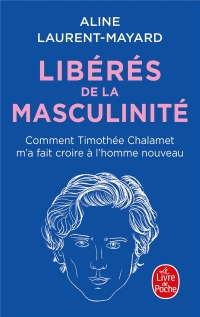 Libérés de la masculinité: Comment Thimothée Chalamet m'a fait croire à l'homme nouveau