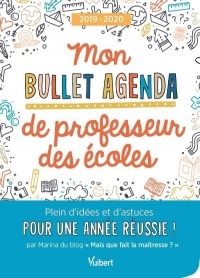 Mon Bullet Agenda de professeur des écoles 2019/2020 - Plein d'idées et d'astuces pour une année réussie
