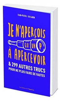 Je n'aperçois qu'un P à apercevoir et 299 autres trucs pour ne plus faire de fautes