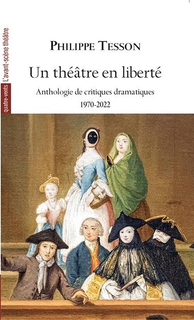 Un théâtre en liberté, Anthologie de critiques théâtrales 1970-2022