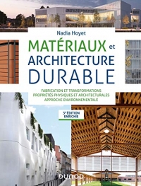 Matériaux et architecture durable - 3e éd. - Fabrication et transformations, propriétés physiques: Fabrication et transformations, propriétés physiques et architecturales, approche environnementale