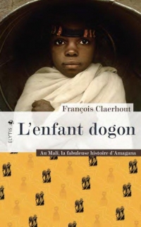 Enfant dogon (l'): Au mali, la fabuleuse histoire d'amagana