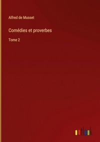 Comédies et proverbes: Tome 2