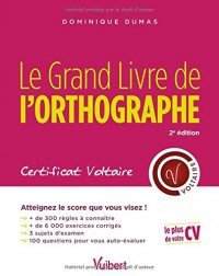 Le Grand Livre de l'orthographe - Certificat Voltaire - Tout pour atteindre le score que vous visez !