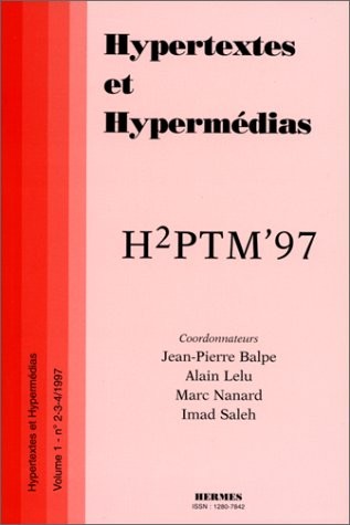 HYPERTEXTES ET HYPERMEDIAS N° 2-3-4 1997 : H2PTM'97. Actes de la conférence internationale Hypertextes et Hypermédias, réalisations, outils & méthodes, 25-26 septembre 1997