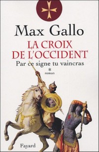 La Croix de l'Occident, Tome 1 : Par ce signe tu vaincras