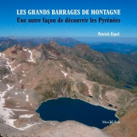 Les grands barrages de montagne : Une autre façon de découvrir les Pyrénées