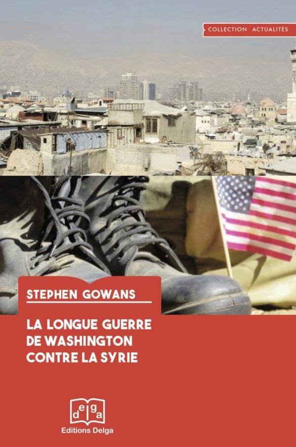 La Longue Guerre de Washington contre la Syrie