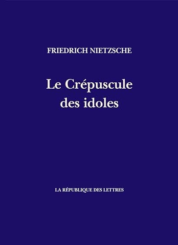 Le Crépuscule des idoles: Comment on philosophe avec un marteau