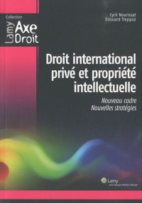 Droit international privé et propriété intellectuelle: Nouveau cadre. Nouvelles stratégies.
