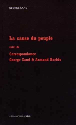 La cause du peuple suivi de correspondance sand et barbes