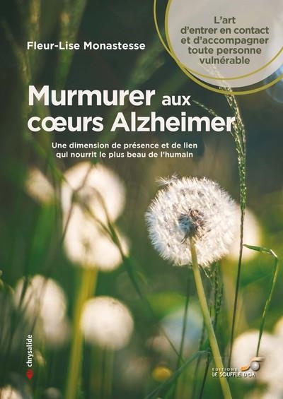 Murmurer aux coeurs Alzheimer: Une dimension de présence et de lien qui nourrit le plus beau de l'humain