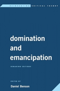 Domination and Emancipation: Remaking Critique