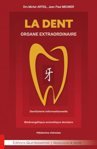 La dent, organe extraordinaire - Dentisterie informationnelle - Bioénergétique aromatique dentaire - Médecine chinoise