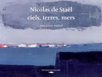 Nicolas de Staël - ciels, terres, mers