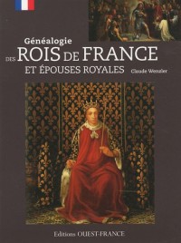 GENEALOGIE DES ROIS DE FRANCE ET EPOUSES ROYALES
