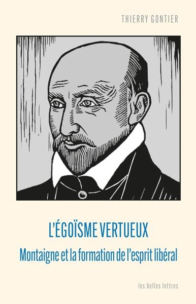 L'égoïsme vertueux: Montaigne et la formation de l'esprit libéral