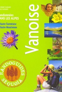 Vanoise : Randonnées dans les Alpes, Haute-Tarentaise Haute-Maurienne
