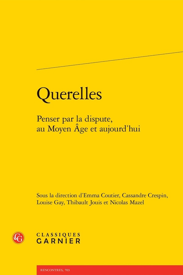 Querelles - penser par la dispute, au moyen age et aujourd'hui: PENSER PAR LA DISPUTE, AU MOYEN AGE ET AUJOURD'HUI