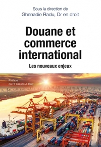 Douane et commerce international: Les nouveaux enjeux