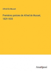 Premières poésies de Alfred de Musset, 1829-1835